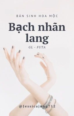 [GL - FUTA - Hoàn] Bạch nhãn lang - Bán sinh hoa mộc