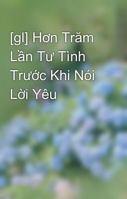 [gl] Hơn Trăm Lần Tư Tình Trước Khi Nói Lời Yêu