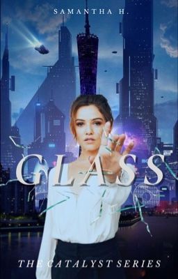 GLASS || The Catalysts, #1 [REWRITE]