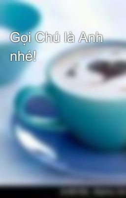 Gọi Chú là Anh nhé!