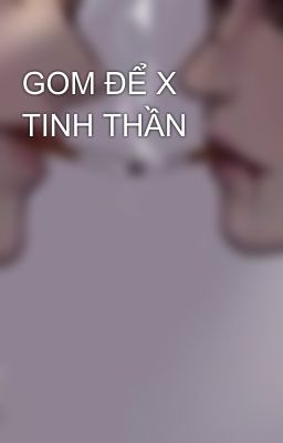 GOM ĐỂ X TINH THẦN