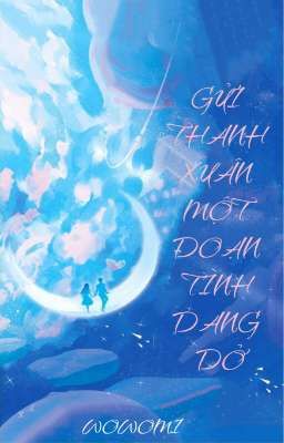 GỬI THANH XUÂN MỘT ĐOẠN TÌNH DANG DỞ