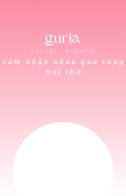 ☾✧guria | Cảm nhận nhau qua từng hơi thở