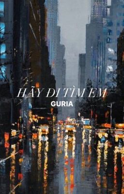 GURIA | HÃY ĐI TÌM EM