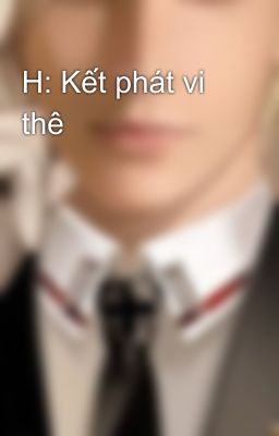 H: Kết phát vi thê