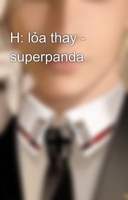 H: lỏa thay - superpanda
