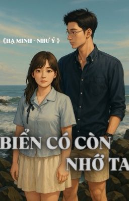 《 Hạ Minh X Như Ý 》Biển có còn nhớ ta 
