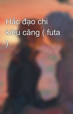 Hắc đạo chi kiêu căng ( futa )