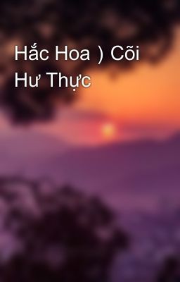 Hắc Hoa)Cõi Hư Thực