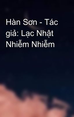 Hàn Sơn - Tác giả: Lạc Nhật Nhiễm Nhiễm