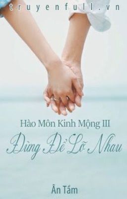 Hào môn kinh mộng 3: Đừng để lỡ nhau - Ân Tầm (reup)