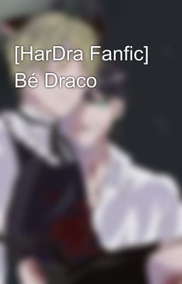 [HarDra Fanfic] Bé Draco