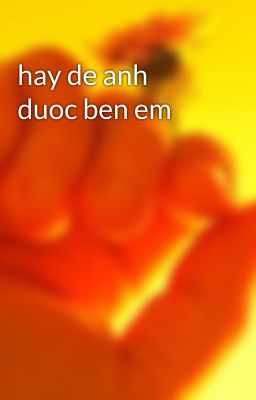 hay de anh duoc ben em