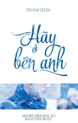 Hãy Ở Bên Anh - ZhangXun