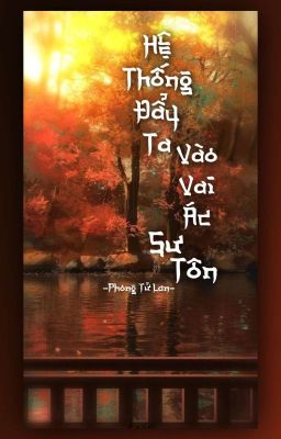 Hệ thống đẩy ta vào vai ác sư tôn