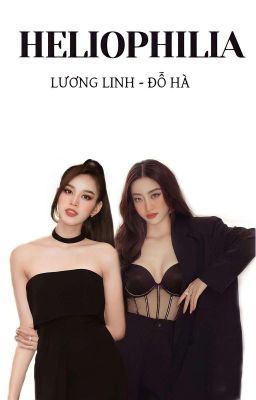 || HELIOPHILIA || Lương Linh - Đỗ Hà