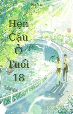 Hẹn Cậu Ở Tuổi 18 [[Phần 1]]