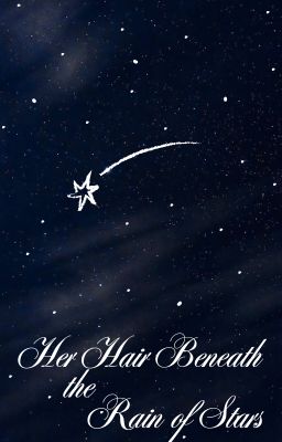 Her Hair Beneath the Rain of Stars / Tóc nàng dưới mưa sao