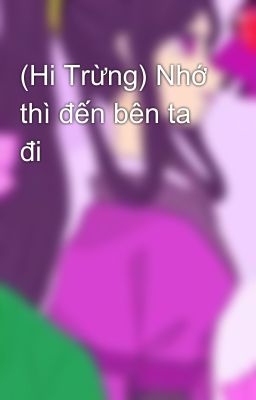 (Hi Trừng) Nhớ thì đến bên ta đi