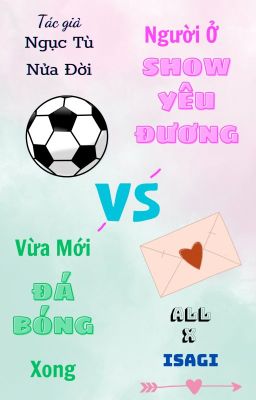 (Hiatus hết tháng 5/2025) 【AllIsa】 Người Ở Show Yêu Đương, Vừa Mới Đá Bóng Xong
