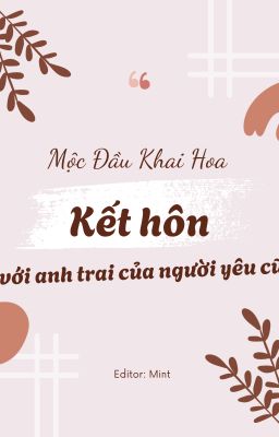 [HIỆN ĐẠI] [ONGOING] KẾT HÔN VỚI ANH TRAI CỦA NGƯỜI YÊU CŨ - MỘC ĐẦU KHAI HOA