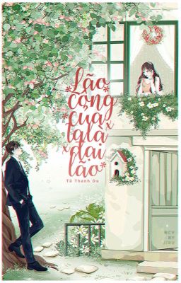 [HIỆN ĐẠI - TRÙNG SINH] LÃO CÔNG CỦA TA LÀ ĐẠI LÃO