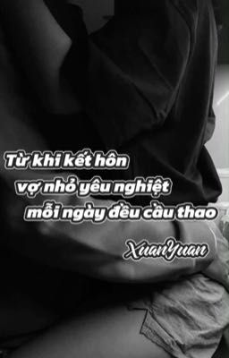 [Hiên Nguyên][轩源] Từ khi kết hôn, vợ nhỏ yêu nghiệt mỗi ngày đều cầu thao