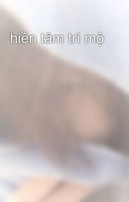 hiền tâm trì mộ