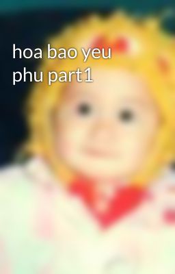 hoa bao yeu phu part1