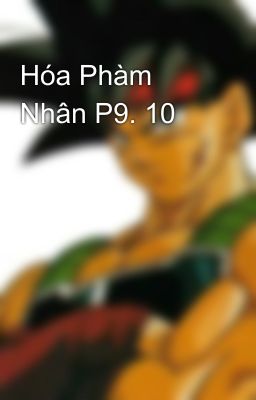 Hóa Phàm Nhân P9. 10