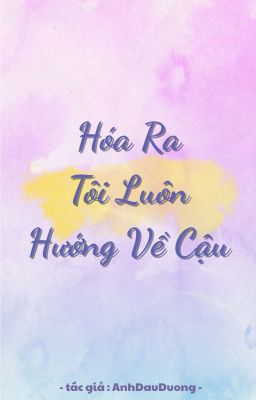 Hóa Ra Tôi Luôn Hướng Về Cậu