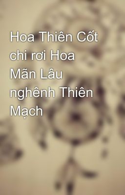 Hoa Thiên Cốt chi rơi Hoa Mãn Lâu nghênh Thiên Mạch