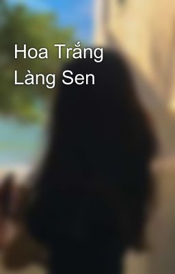 Hoa Trắng Làng Sen