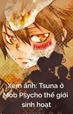 [HOÀN]【All27/KHR×Mob Psycho 100/Xem ảnh】 Tsuna ở Mob Psycho thế giới sinh hoạt