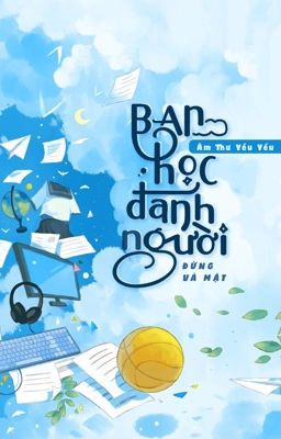 [Hoàn] Bạn Học Đánh Người Thì Đừng Vả Mặt