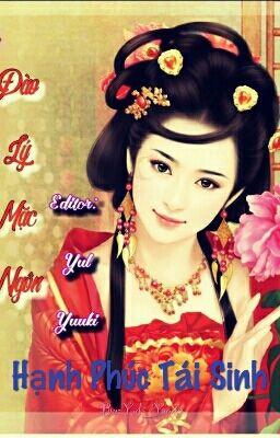 [ Hoàn- Cực Phẩm]Hạnh Phúc Tái Sinh ( Trọng Sinh Chi Hạnh Phúc)- Đào Lý Mặc Ngôn