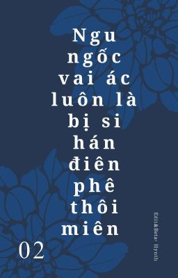 [Hoàn] [ĐM - NP/Song] Ngu ngốc vai ác luôn bị si hán điên phê thôi miên