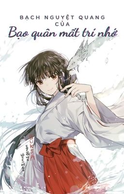 [Hoàn - Edit] Bạch nguyệt quang của bạo quân mất trí nhớ