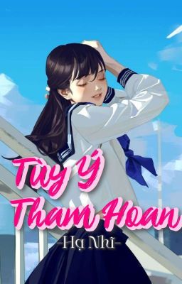 [Hoàn-Edit-Cao H] Tùy Ý Tham Hoan - 3P 