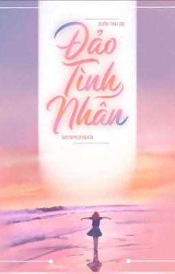 [HOÀN EDIT - H VĂN] ĐẢO TÌNH NHÂN - Xuân Tinh Dạ