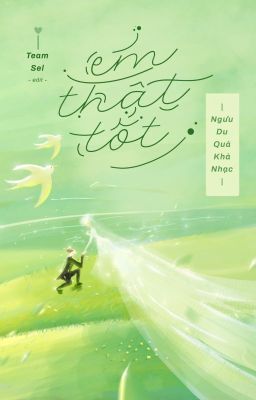 [HOÀN EDIT - H VĂN] EM THẬT TỐT - Ngưu Du Quả Khả Nhạc