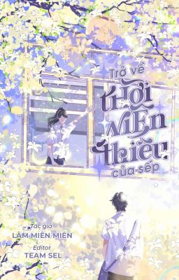 [HOÀN EDIT] TRỞ VỀ THỜI NIÊN THIẾU CỦA SẾP - Lâm Miên Miên