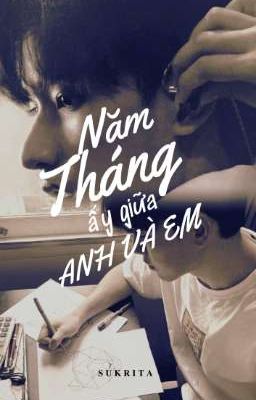 [HOÀN] - NĂM THÁNG ẤY GIỮA ANH VÀ EM