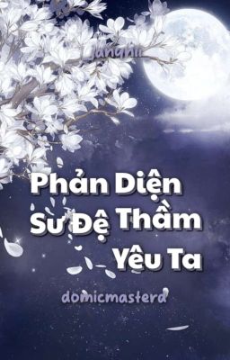[Hoàn] Phản Diện Sư Đệ Thầm Yêu Ta [DomicMasterD]