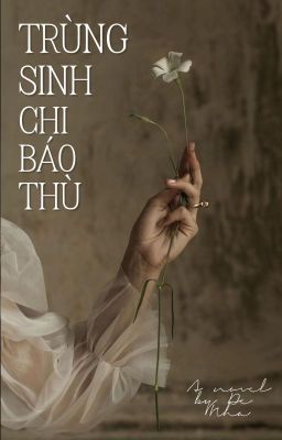 [HOÀN] TRÙNG SINH CHI BÁO THÙ - ĐỀ NHA