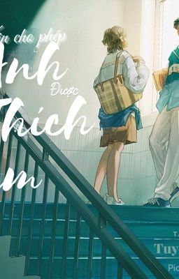 [HOÀN] XIN CHO PHÉP ANH ĐƯỢC THÍCH EM - TUYÊN TRÚC