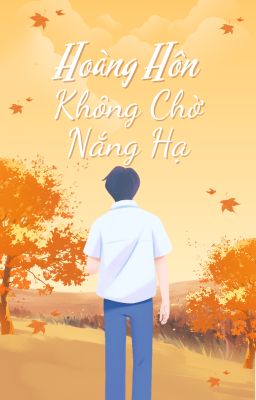 Hoàng Hôn Không Chờ Nắng Hạ