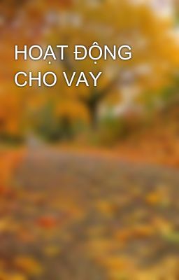 HOẠT ĐỘNG CHO VAY