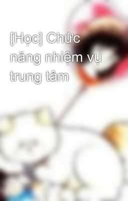 [Học] Chức năng nhiệm vụ trung tâm