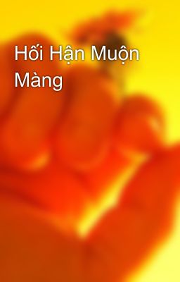 Hối Hận Muộn Màng